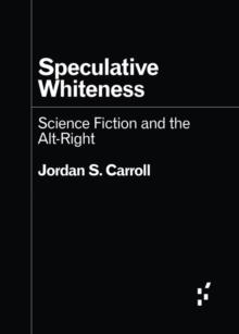 Speculative Whiteness : Science Fiction and the Alt-Right