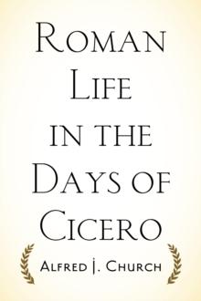 Roman Life in the Days of Cicero