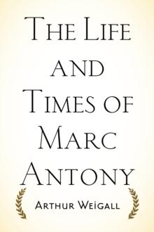 The Life and Times of Marc Antony