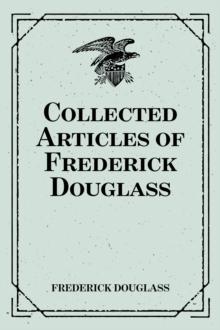 Collected Articles of Frederick Douglass