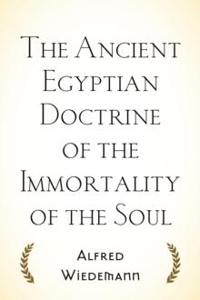 The Ancient Egyptian Doctrine of the Immortality of the Soul