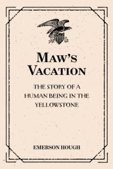 Maw's Vacation: The Story of a Human Being in the Yellowstone