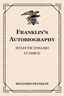 Franklin's Autobiography: (Eclectic English Classics)