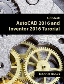 Autodesk AutoCAD 2016 and Inventor 2016 Tutorial