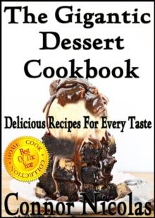 Gigantic Dessert Cookbook: Delicious Recipes For Every Taste