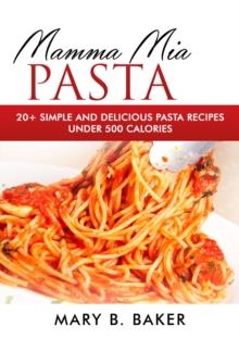 Mamma Mia Pasta - 20+ Simple And Delicious Pasta Recipes Under 500 Calories