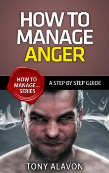 How To Manage Anger - A Step by Step Guide