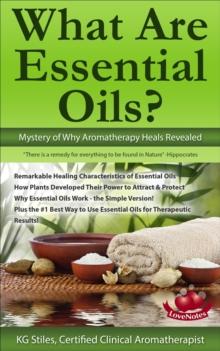 What Are Essential Oils? Mystery of Why Aromatherapy Heals Revealed : Healing with Essential Oil