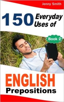 150 Everyday Uses of English Prepositions:  Book Two.