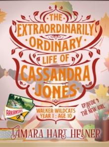 New Girl (The Extraordinarily Ordinary Life of Cassandra Jones) : Walker Wildcats Year 1: Age 10, #1