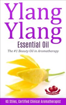 Ylang Ylang Essential Oil The #1 Beauty Oil in Aromatherapy : Healing with Essential Oil