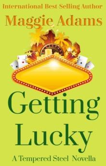 Getting Lucky : A Tempered Steel Novel