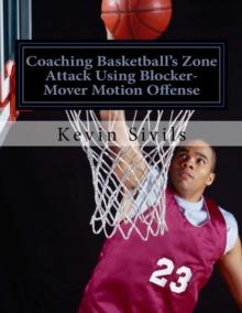 Coaching Basketball's Zone Attack Using Blocker-Mover Motion Offense