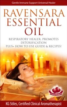 Ravensara Essential Oil Respiratory Healer, Promotes Detoxification, Plus+ How to Use Guide & Recipes! : Healing with Essential Oil