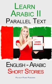 Learn Arabic II - Parallel Text  - Short Stories (English - Arabic)