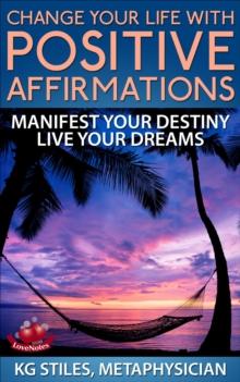 Change Your Life with Positive Affirmations Manifest Your Destiny Live Your Dreams : Healing & Manifesting