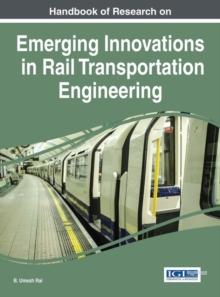 Handbook of Research on Emerging Innovations in Rail Transportation Engineering