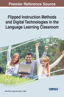 Flipped Instruction Methods and Digital Technologies in the Language Learning Classroom