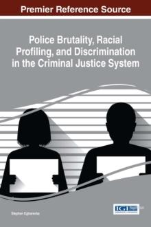 Police Brutality, Racial Profiling, and Discrimination in the Criminal Justice System