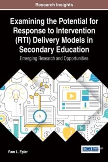 Examining the Potential for Response to Intervention (RTI) Delivery Models in Secondary Education: Emerging Research and Opportunities