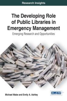 The Developing Role of Public Libraries in Emergency Management: Emerging Research and Opportunities