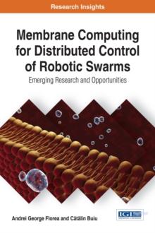 Membrane Computing for Distributed Control of Robotic Swarms: Emerging Research and Opportunities