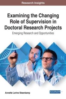 Examining the Changing Role of Supervision in Doctoral Research Projects: Emerging Research and Opportunities