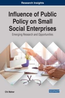 Influence of Public Policy on Small Social Enterprises: Emerging Research and Opportunities