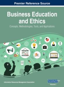 Business Education and Ethics: Concepts, Methodologies, Tools, and Applications