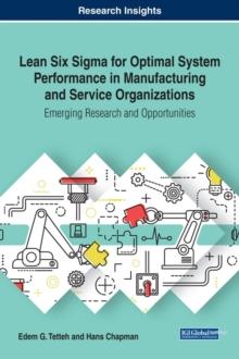 Lean Six Sigma for Optimal System Performance in Manufacturing and Service Organizations: Emerging Research and Opportunities