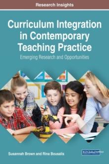 Curriculum Integration in Contemporary Teaching Practice: Emerging Research and Opportunities