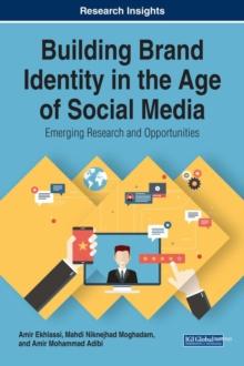 Building Brand Identity in the Age of Social Media: Emerging Research and Opportunities