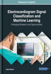 Electrocardiogram Signal Classification and Machine Learning: Emerging Research and Opportunities