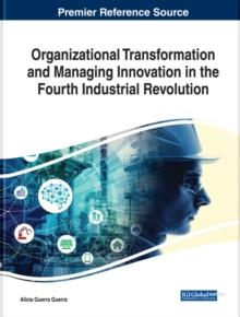 Organizational Transformation and Managing Innovation in the Fourth Industrial Revolution