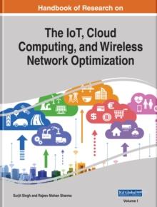 Handbook of Research on the IoT, Cloud Computing, and Wireless Network Optimization