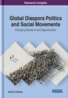 Global Diaspora Politics and Social Movements: Emerging Research and Opportunities