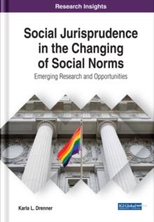 Social Jurisprudence in the Changing of Social Norms: Emerging Research and Opportunities