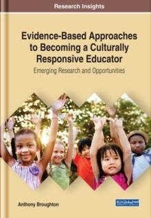 Evidence-Based Approaches to Becoming a Culturally Responsive Educator: Emerging Research and Opportunities