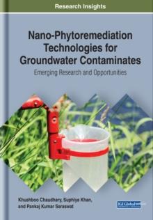 Nano-Phytoremediation Technologies for Groundwater Contaminates: Emerging Research and Opportunities