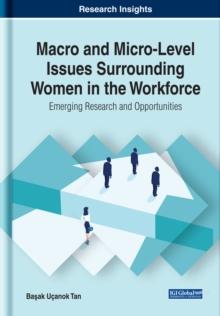 Macro and Micro-Level Issues Surrounding Women in the Workforce: Emerging Research and Opportunities