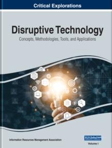 Disruptive Technology: Concepts, Methodologies, Tools, and Applications