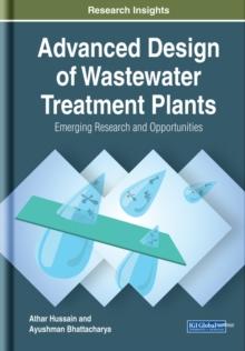 Advanced Design of Wastewater Treatment Plants: Emerging Research and Opportunities