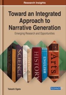 Toward an Integrated Approach to Narrative Generation: Emerging Research and Opportunities