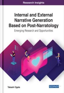 Internal and External Narrative Generation Based on Post-Narratology: Emerging Research and Opportunities