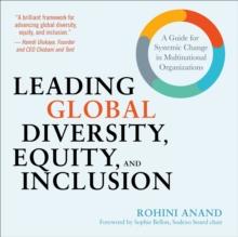 Leading Global Diversity, Equity, and Inclusion : A Guide for Systemic Change in Multinational Organizations