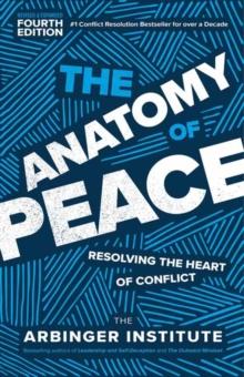 The Anatomy of Peace : Resolving the Heart of Conflict