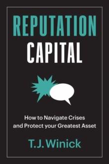 Reputation Capital : How to Navigate Crises and Protect your Greatest Asset