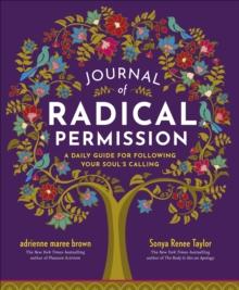 Journal of Radical Permission : A Daily Guide for Following Your Soul's Calling