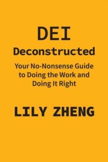 Deconstructing DEI : Doing the Work and Doing it Right