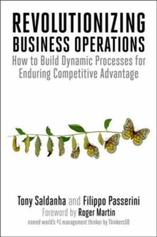 Revolutionizing Business Operations : How to Build Dynamic Processes for Enduring Competitive Advantage